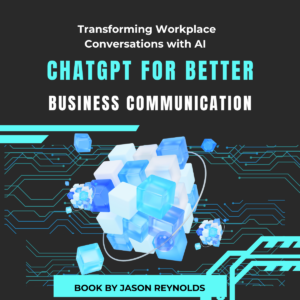 ChatGPT for Better Business Communication: Transforming Workplace Conversations with AI