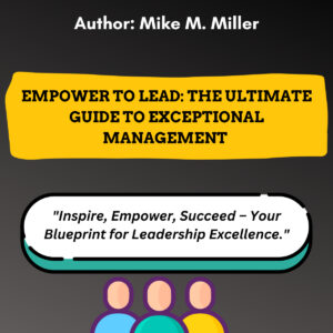 Empower to Lead: The Ultimate Guide to Exceptional Management